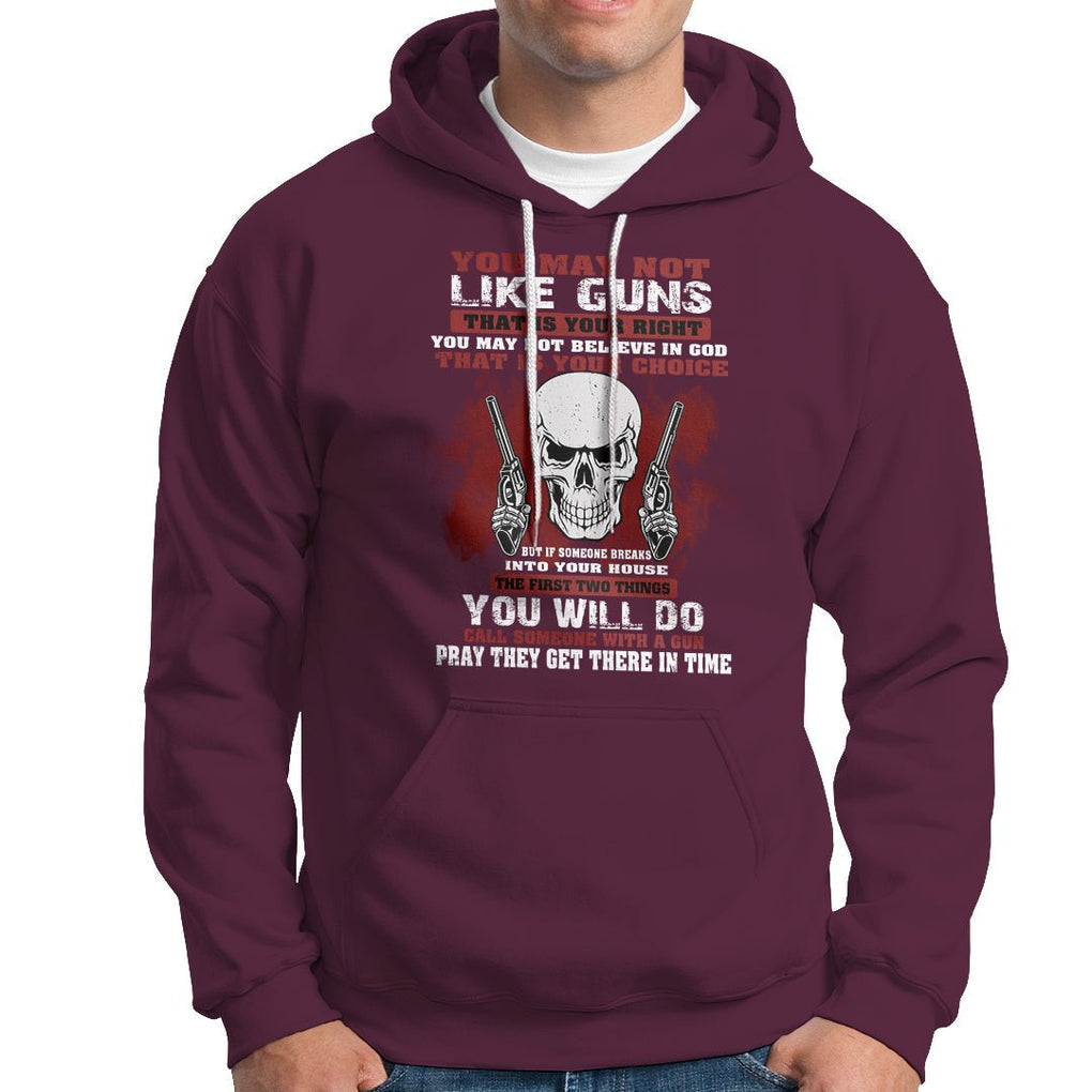 Armed Skull Hoodie You May Not Like Guns But You Call Someone With A Gun And Pray TS02 Printyourwear