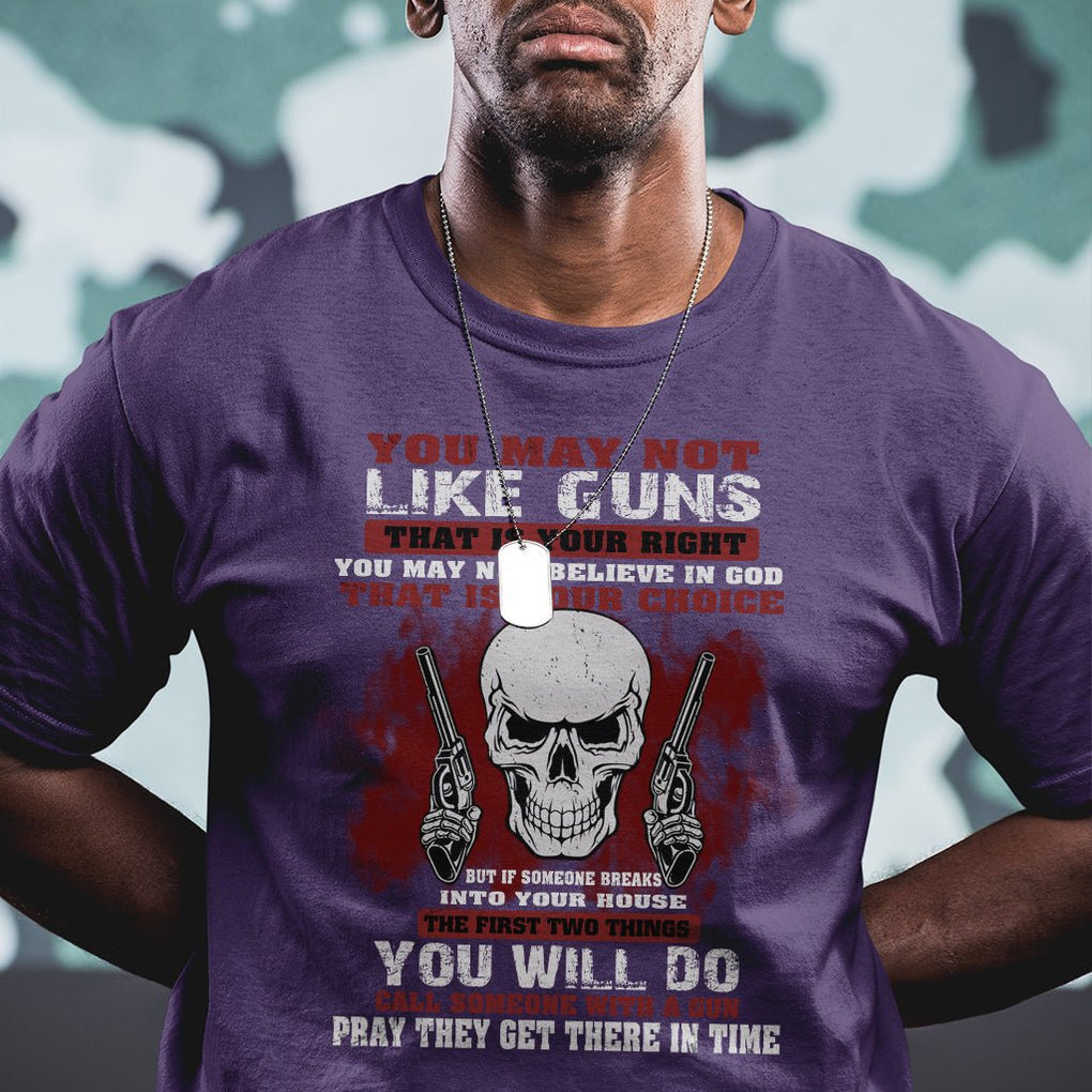Armed Skull T Shirt You May Not Like Guns But You Call Someone With A Gun And Pray TS02 Printyourwear