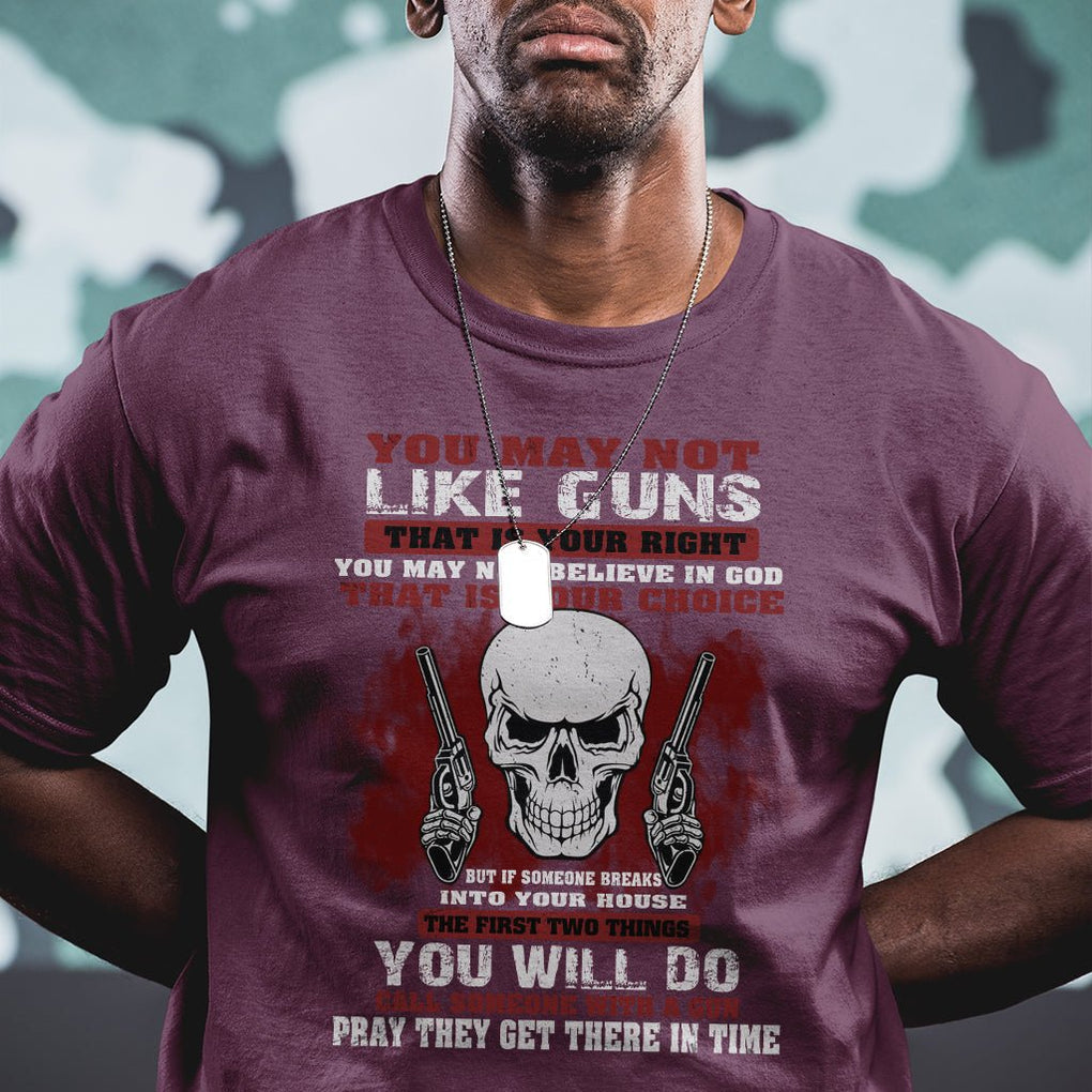 Armed Skull T Shirt You May Not Like Guns But You Call Someone With A Gun And Pray TS02 Printyourwear