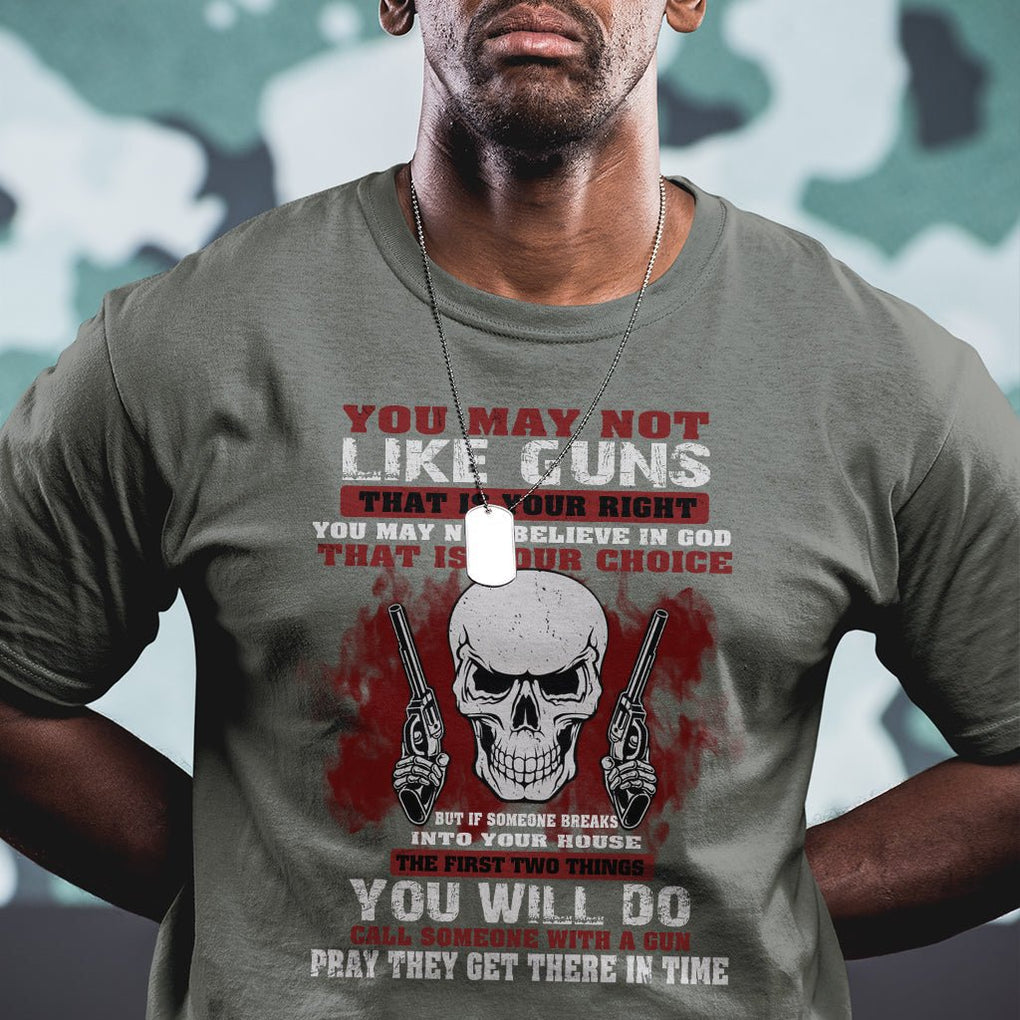 Armed Skull T Shirt You May Not Like Guns But You Call Someone With A Gun And Pray TS02 Printyourwear