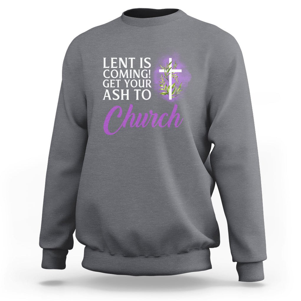 Ash Wednesday Sweatshirt Lent Is Coming Christian Catholic Church TS09 Charcoal Printyourwear