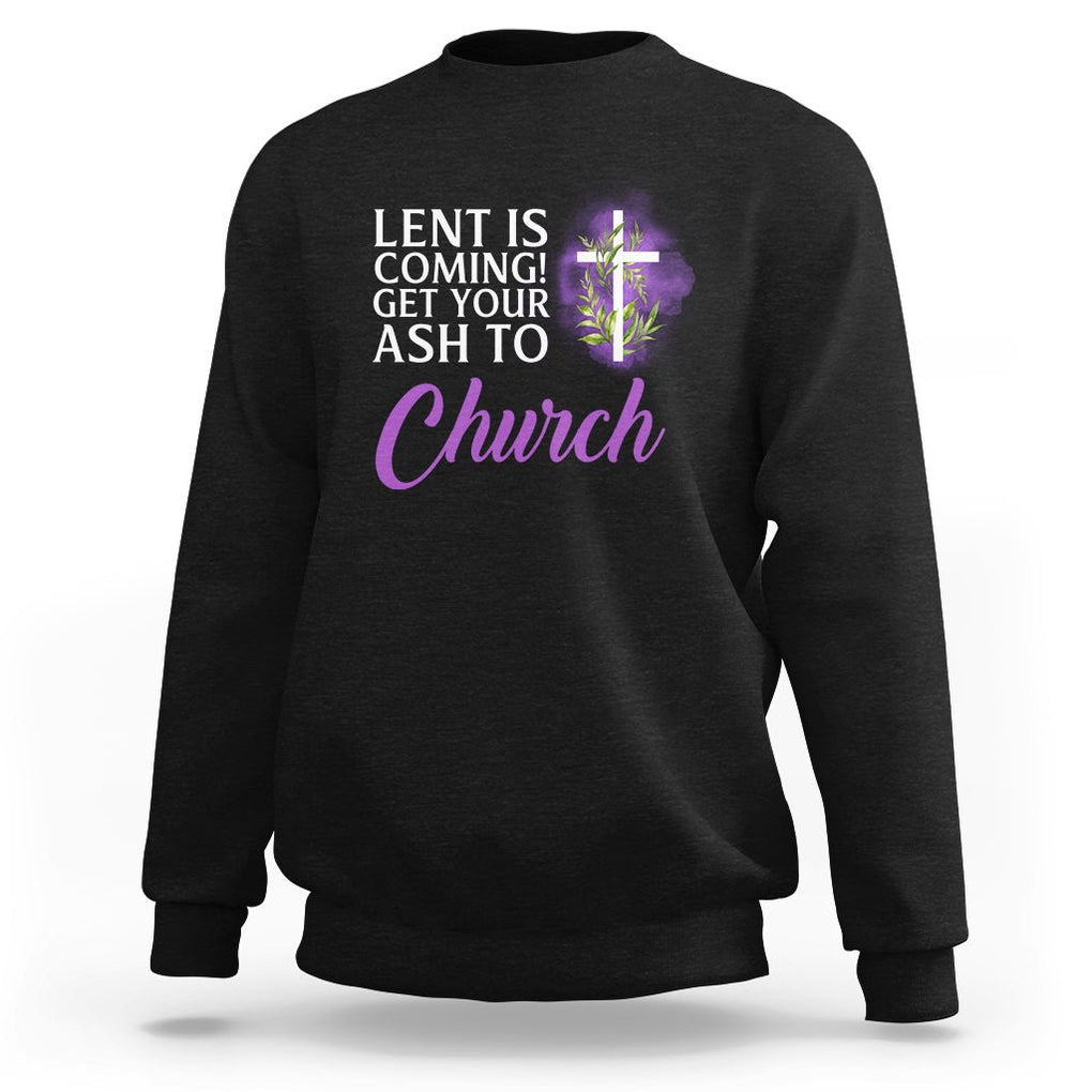 Ash Wednesday Sweatshirt Lent Is Coming Christian Catholic Church TS09 Black Printyourwear