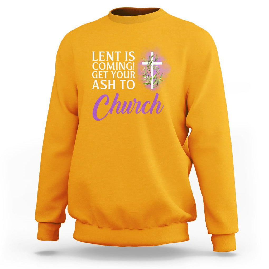 Ash Wednesday Sweatshirt Lent Is Coming Christian Catholic Church TS09 Gold Printyourwear