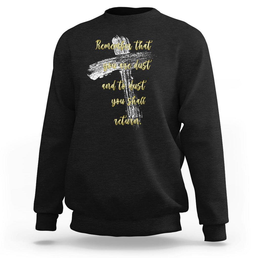 Ash Wednesday Sweatshirt Remember That You Are Dust And To Dust You Shall Return Christian TS09 Black Printyourwear