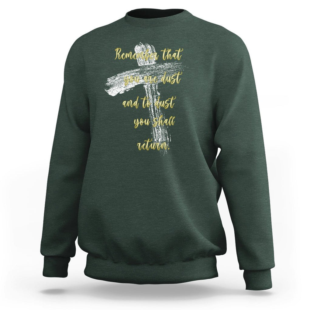 Ash Wednesday Sweatshirt Remember That You Are Dust And To Dust You Shall Return Christian TS09 Dark Forest Green Printyourwear