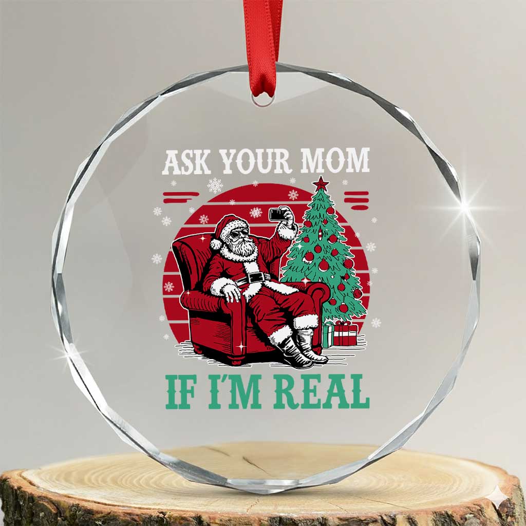 Ask Your Mom If I Am Real Christmas Santa Crystal Glass Ornament Funny Dirty Xmas TS11 Transparent Glass 3'' Circle Print Your Wear
