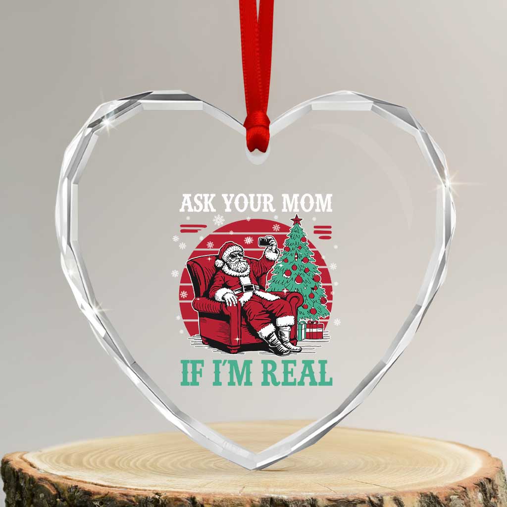 Ask Your Mom If I Am Real Christmas Santa Heart Crystal Glass Ornament Funny Dirty Xmas TS11 Transparent Glass 3'' Heart Print Your Wear