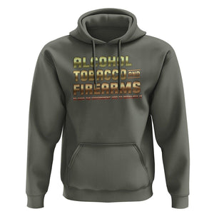 ATF Alcohol Tobacco Firearms So Good The Grovernment Had To Regulate It Hoodie TS09 Military Green Print Your Wear
