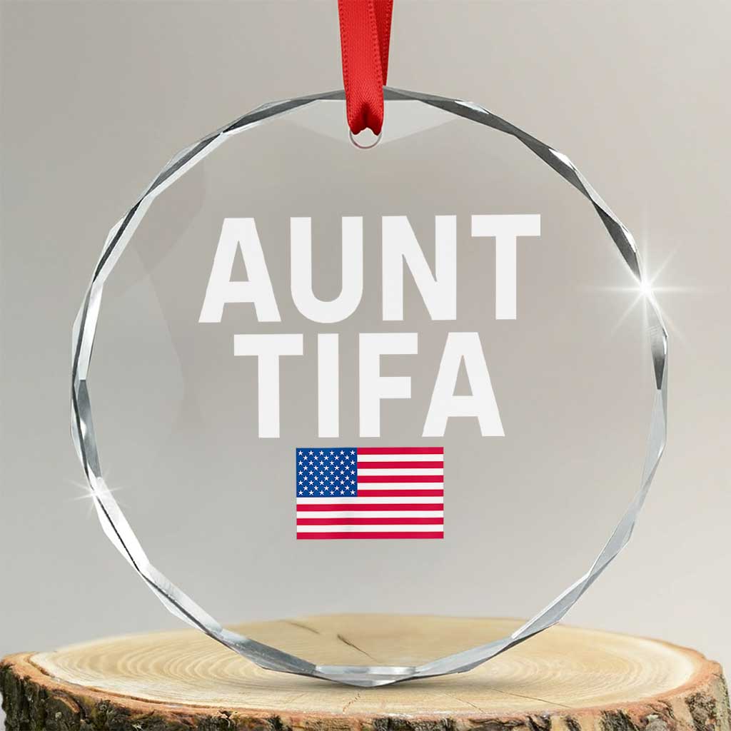Aunt Tifa Crystal Glass Ornament Funny Political Sarcasm Patriotic American Flag TS02 Transparent Glass 3'' Circle Print Your Wear