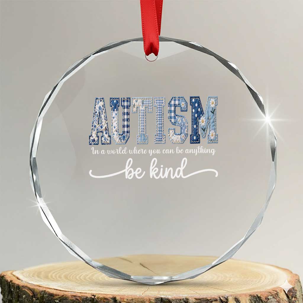 Autism Acceptance Crystal Glass Ornament In A World Where You Can Be Anything Be Kind TS14 Transparent Glass 3'' Circle Print Your Wear