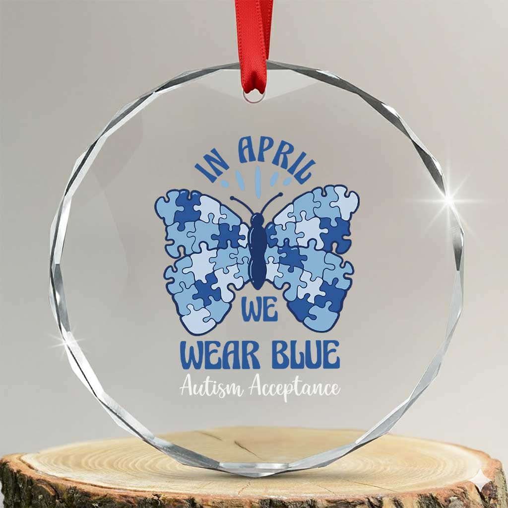 Autism Acceptance Crystal Glass Ornament In April We Wear Blue Special Education Teacher TS14 Transparent Glass 3'' Circle Print Your Wear
