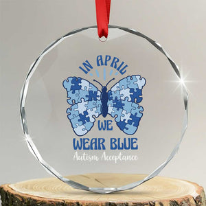Autism Acceptance Crystal Glass Ornament In April We Wear Blue Special Education Teacher TS14 Transparent Glass 3'' Circle Print Your Wear