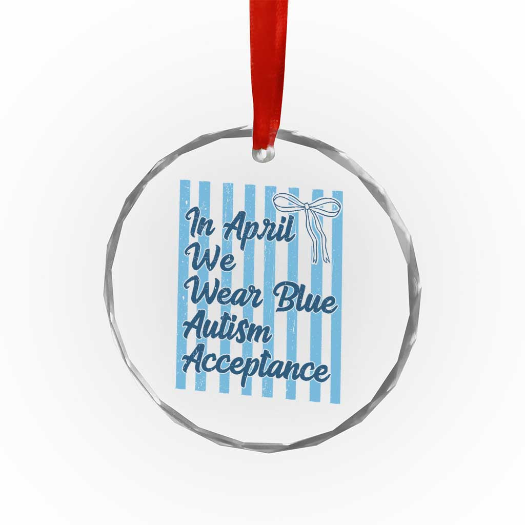 Autism Acceptance Crystal Glass Ornament In April We Wear Blue Support Neurodivergent TS14 Print Your Wear