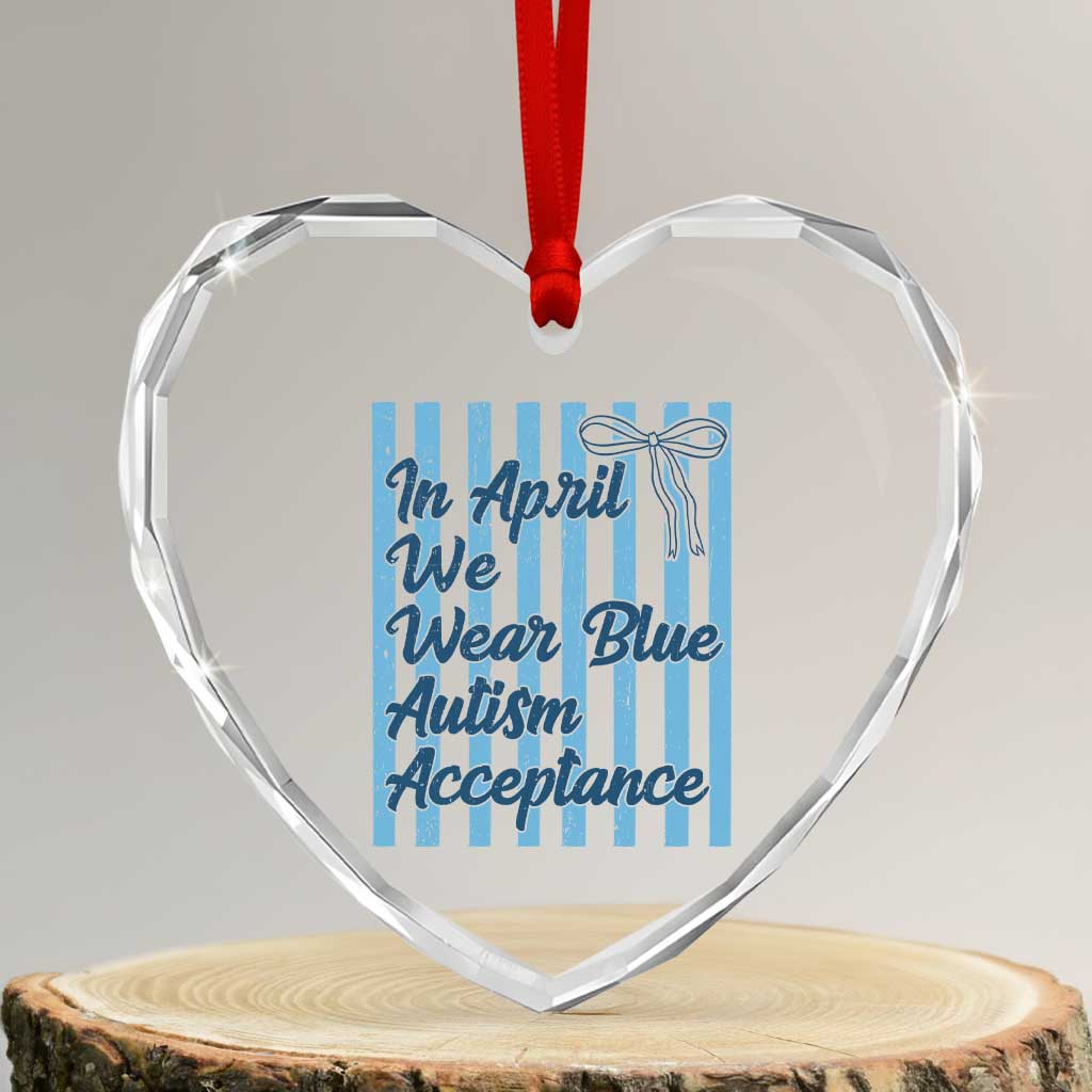Autism Acceptance Heart Crystal Glass Ornament In April We Wear Blue Support Neurodivergent TS14 Transparent Glass 3'' Heart Print Your Wear