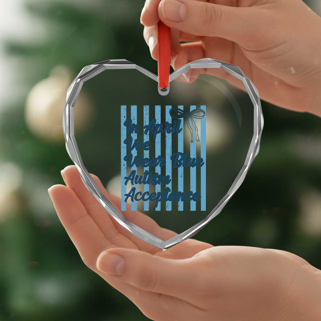 Autism Acceptance Heart Crystal Glass Ornament In April We Wear Blue Support Neurodivergent TS14 Print Your Wear