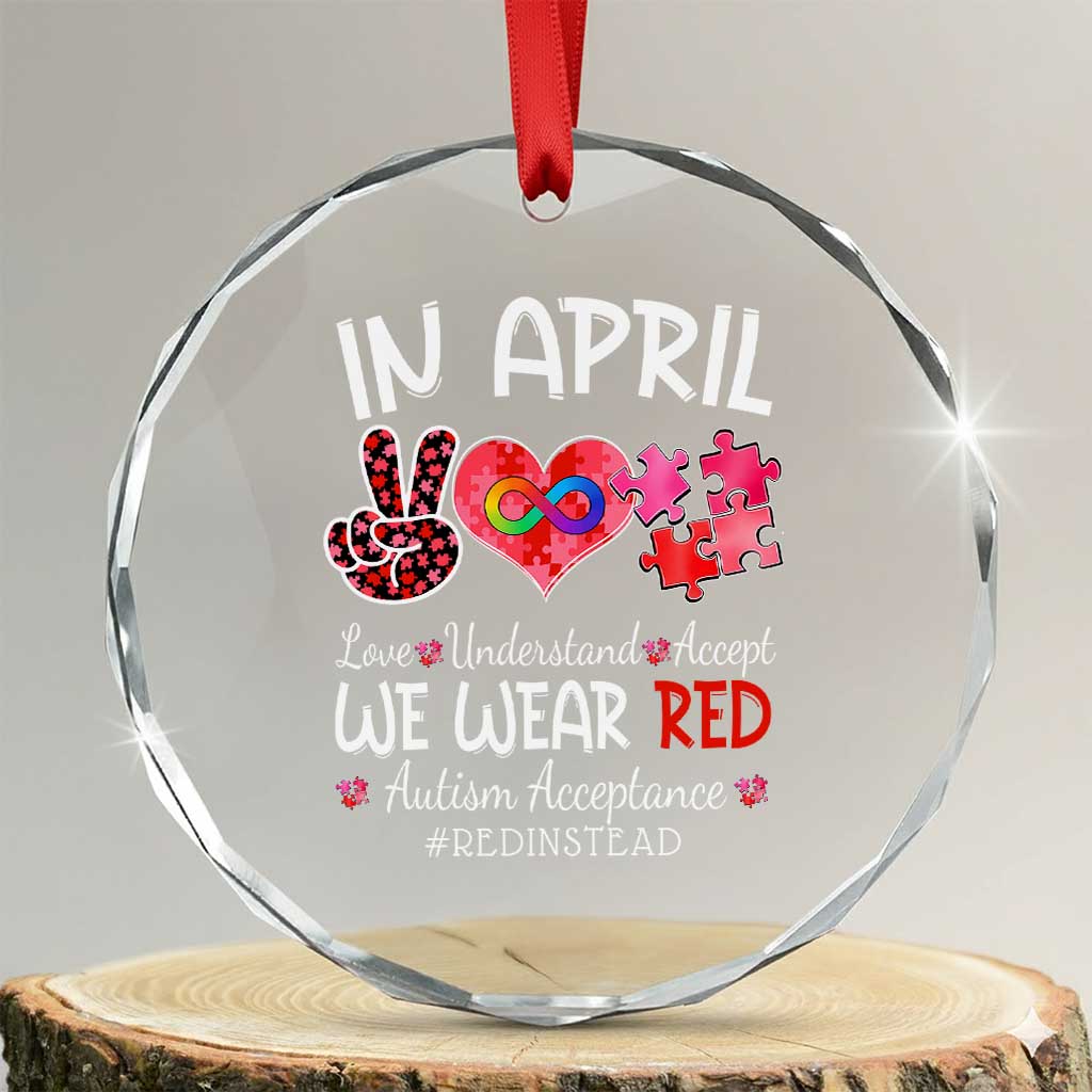 Autism Awareness Acceptance Red Instead Crystal Glass Ornament In April We Wear Red Peace Love Puzzle TS11 Transparent Glass 3'' Circle Print Your Wear