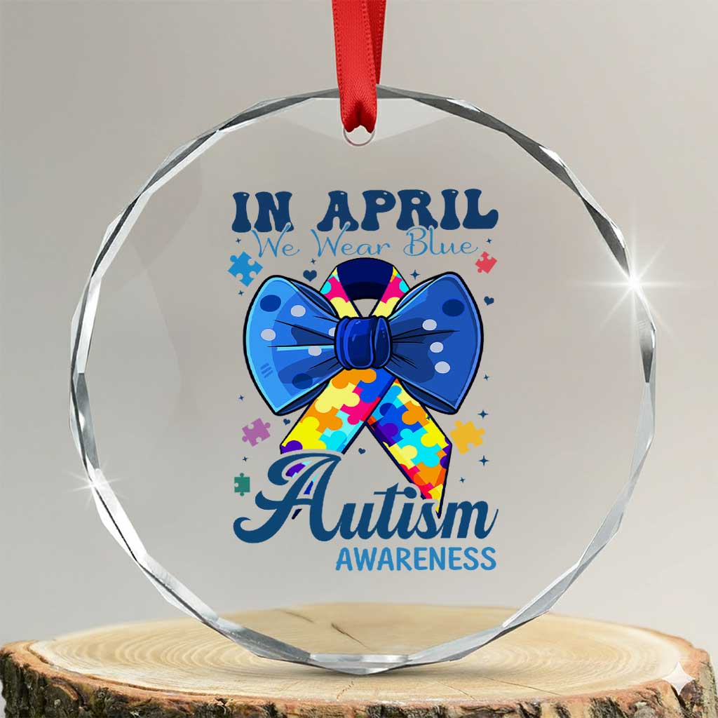 Autism Awareness Crystal Glass Ornament In April We Wear Blue Puzzle Ribbon Coquette Bow TS02 Transparent Glass 3'' Circle Print Your Wear