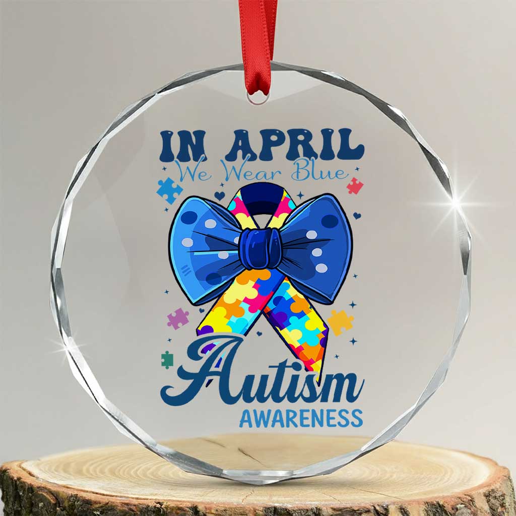 Autism Awareness Crystal Glass Ornament In April We Wear Blue Puzzle Ribbon Coquette Bow TS02 Transparent Glass 3'' Circle Print Your Wear