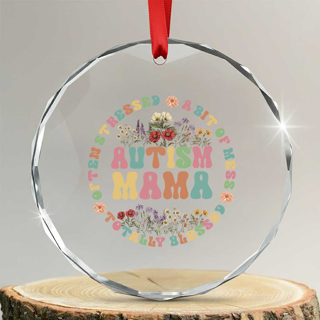 Autism Mama Crystal Glass Ornament Totally Blessed Often Stressed A Bit Of A Mess TS02 Transparent Glass 3'' Circle Print Your Wear