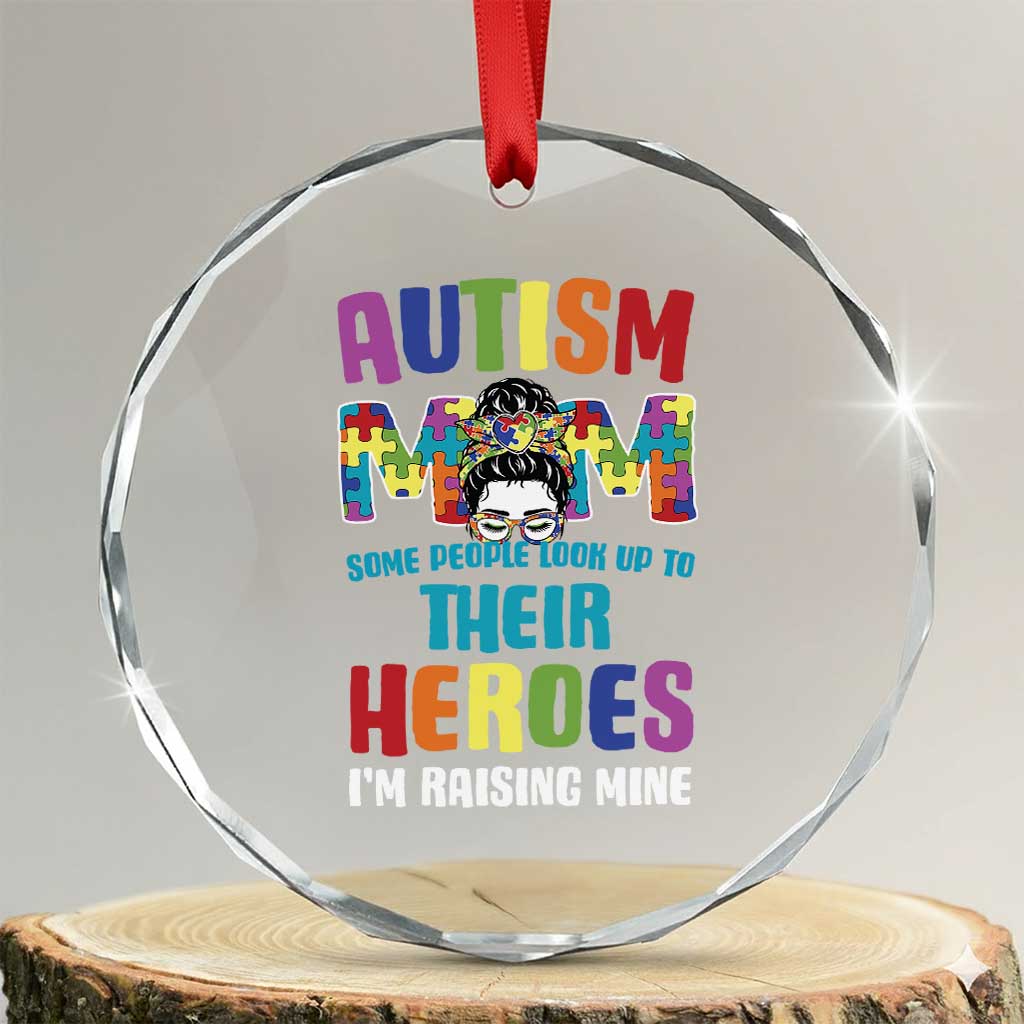 Autism Mom Some People Look Up Their Heroes I'm Raising Mine Crystal Glass Ornament Autism Awareness TS11 Transparent Glass 3'' Circle Print Your Wear
