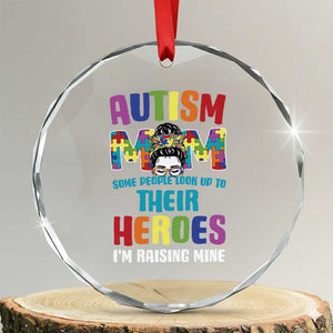Autism Mom Some People Look Up Their Heroes I'm Raising Mine Crystal Glass Ornament Autism Awareness TS11 Transparent Glass 3'' Circle Print Your Wear