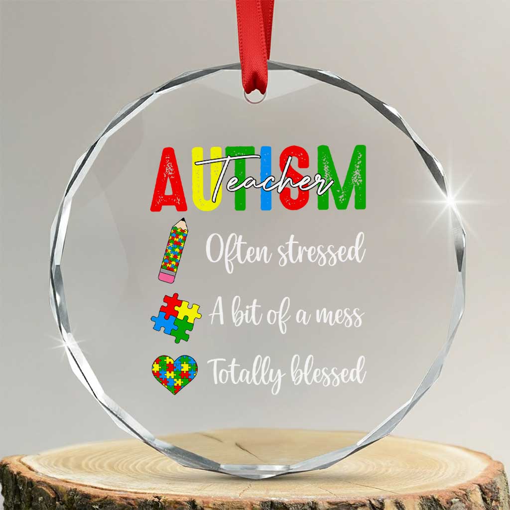 Autism Support Educator Crystal Glass Ornament Often Stressed A Bit Of A Mess Totally Blessed TS12 Transparent Glass 3'' Circle Print Your Wear