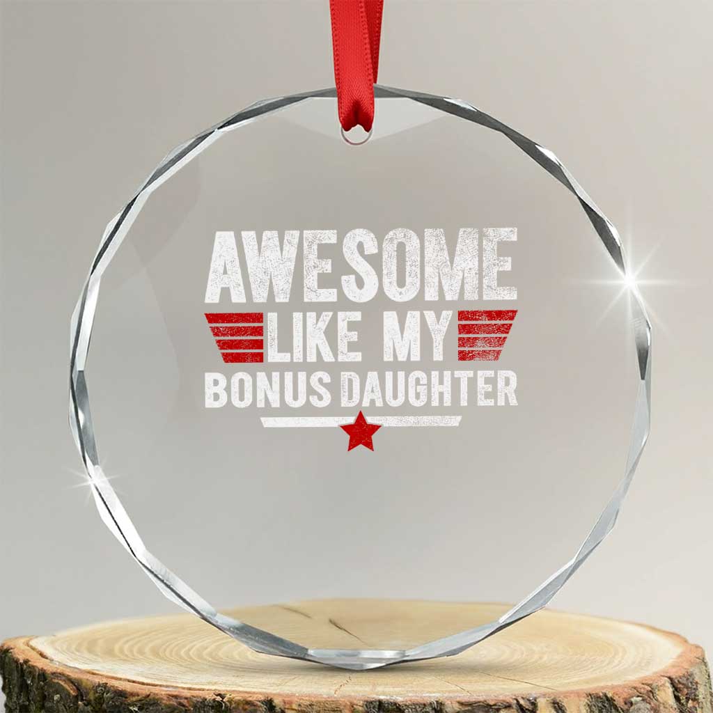 Awesome Like My Bonus Daughter Crystal Glass Ornament Funny Girl Bonus Dad Quote TS11 Transparent Glass 3'' Circle Print Your Wear