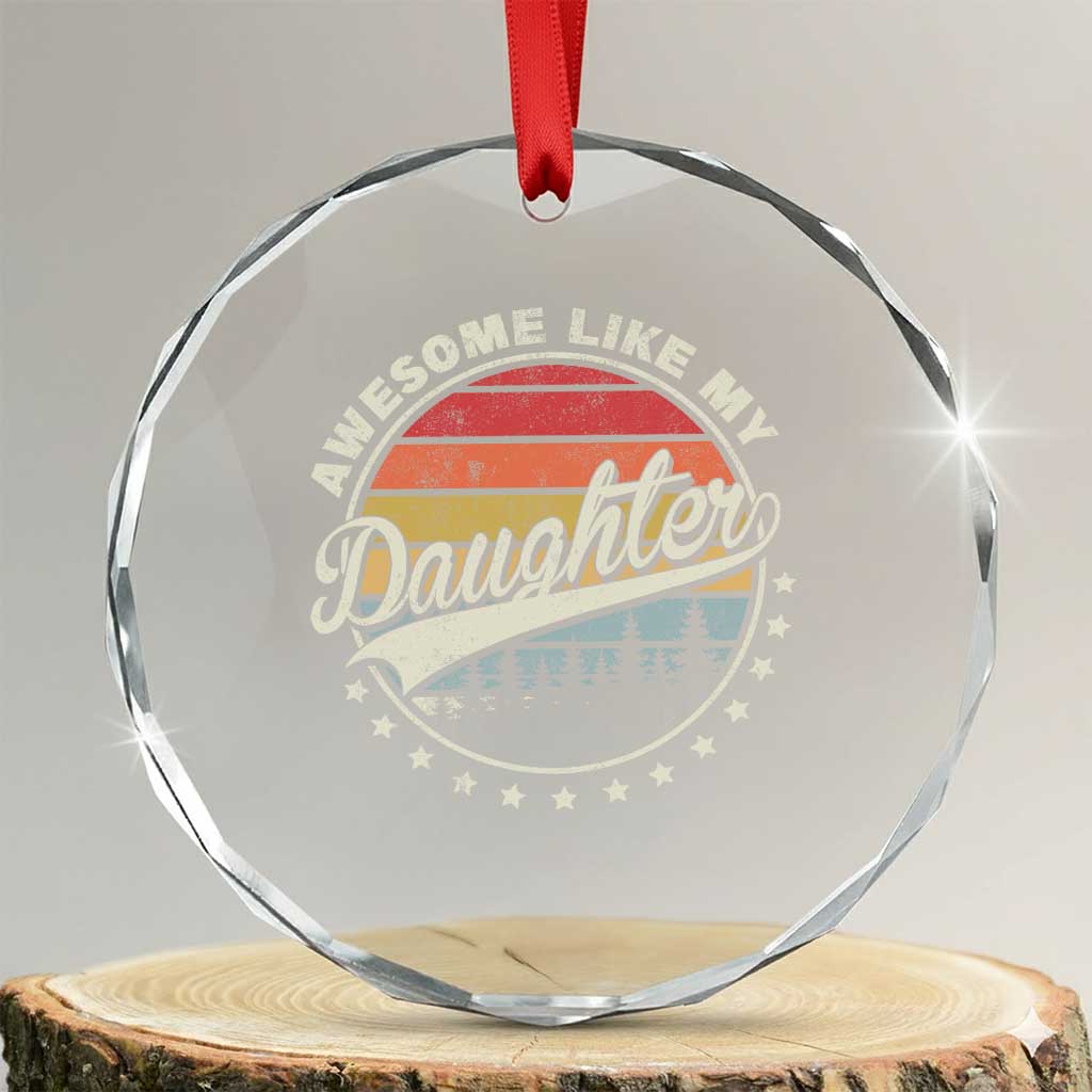 Awesome Like My Daughter Crystal Glass Ornament Funny Dad Quote Retro Father's Day TS11 Transparent Glass 3'' Circle Print Your Wear