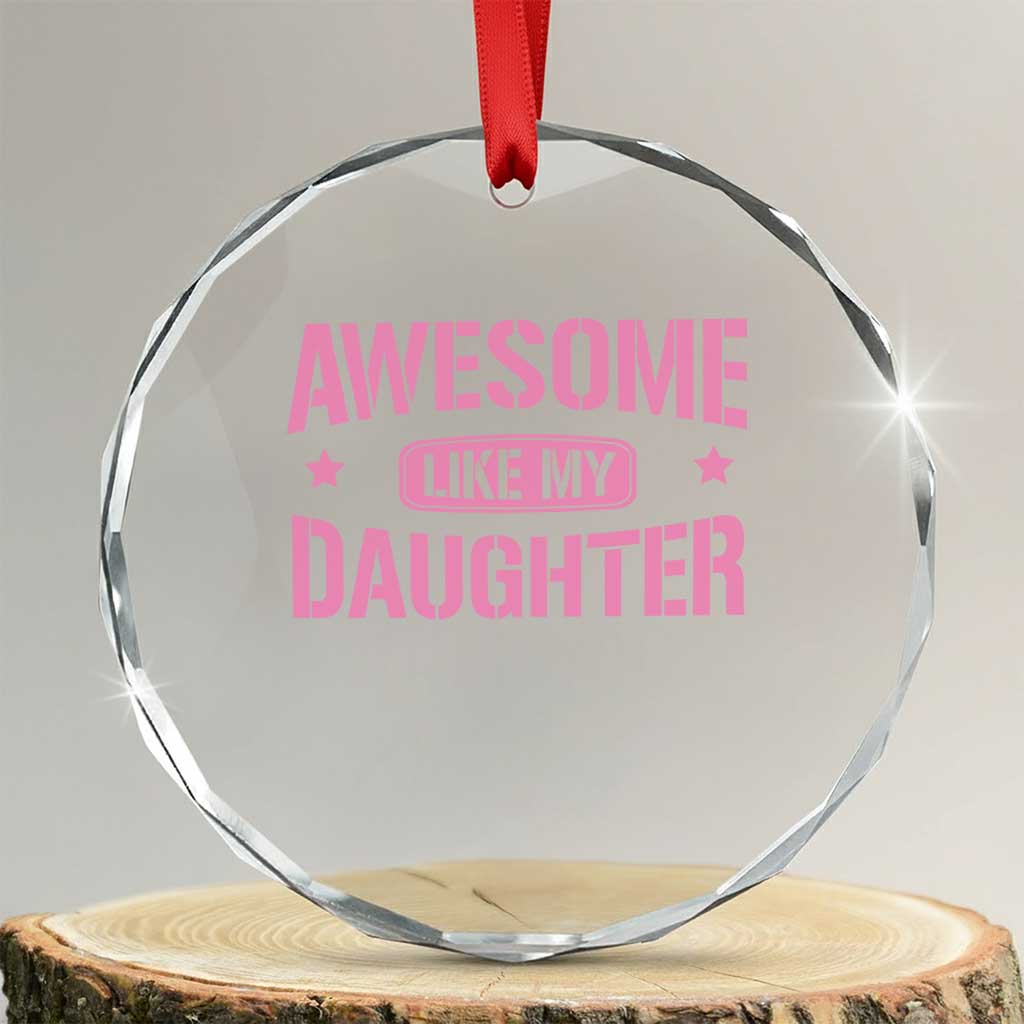 Awesome Like My Daughter Crystal Glass Ornament Funny Girl Dad Fathers Day TS10 Transparent Glass 3'' Circle Print Your Wear