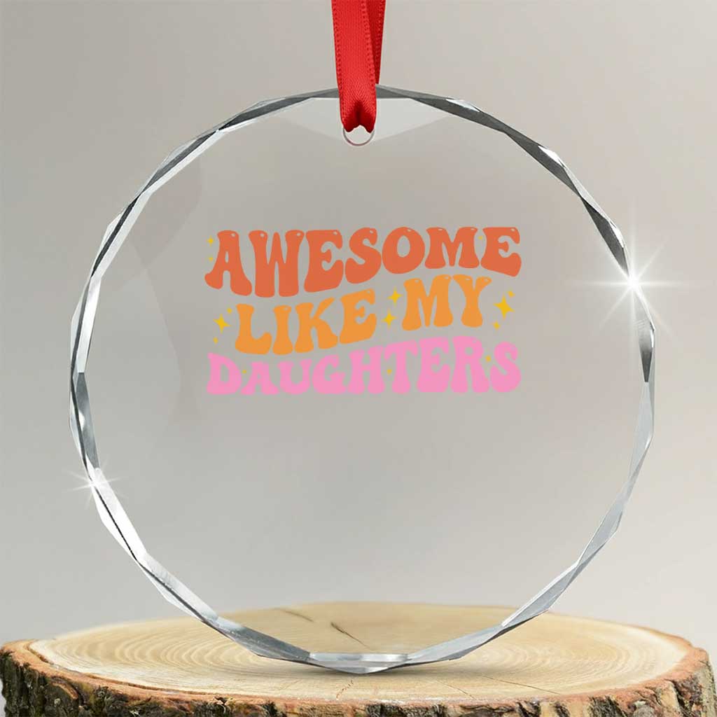 Awesome Like My Daughter Crystal Glass Ornament Funny Mom Dad Mother's Day Father's Day TS14 Transparent Glass 3'' Circle Print Your Wear