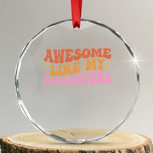 Awesome Like My Daughter Crystal Glass Ornament Funny Mom Dad Mother's Day Father's Day TS14 Transparent Glass 3'' Circle Print Your Wear