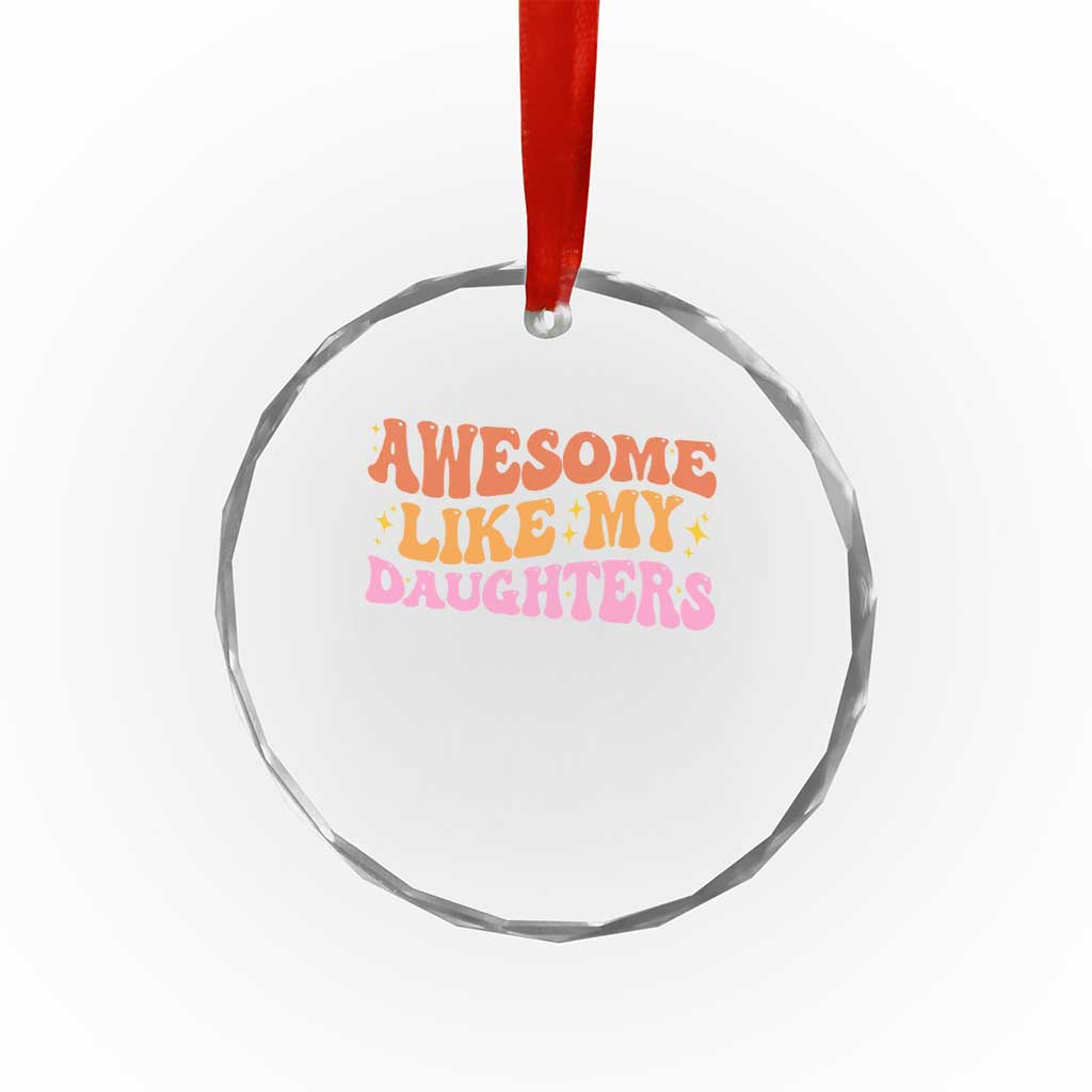 Awesome Like My Daughter Crystal Glass Ornament Funny Mom Dad Mother's Day Father's Day TS14 Print Your Wear