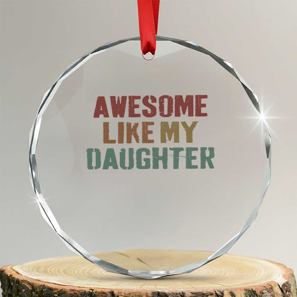 Awesome Like My Daughter Crystal Glass Ornament Funny Proud Dad Mom TS11 Transparent Glass 3'' Circle Print Your Wear