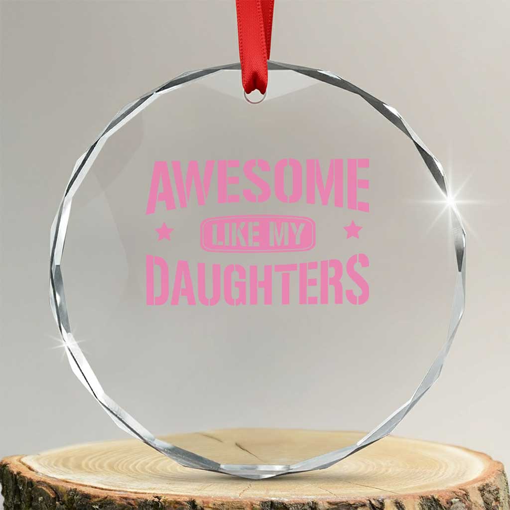 Awesome Like My Daughters Crystal Glass Ornament Funny Girl Dad Fathers Day TS10 Transparent Glass 3'' Circle Print Your Wear