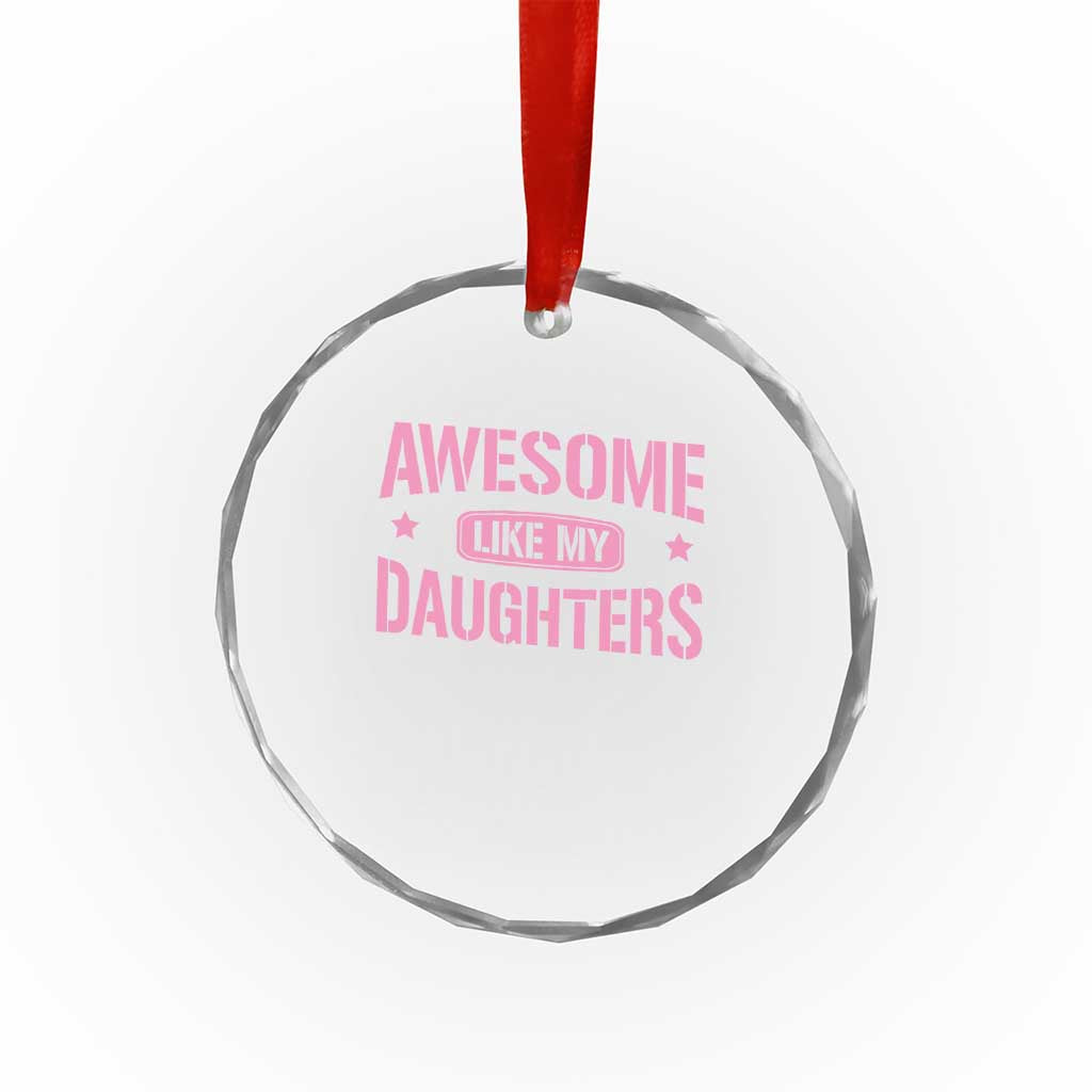 Awesome Like My Daughters Crystal Glass Ornament Funny Girl Dad Fathers Day TS10 Print Your Wear