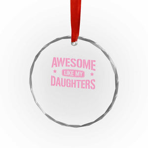 Awesome Like My Daughters Crystal Glass Ornament Funny Girl Dad Fathers Day TS10 Print Your Wear