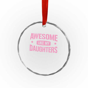 Awesome Like My Daughters Crystal Glass Ornament Funny Girl Dad Fathers Day TS10 Print Your Wear
