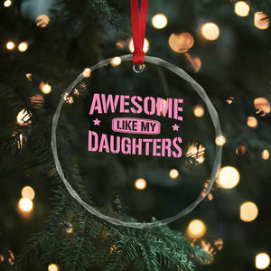 Awesome Like My Daughters Crystal Glass Ornament Funny Girl Dad Fathers Day TS10 Print Your Wear