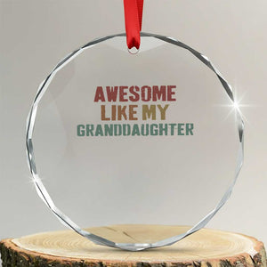 Awesome Like My Granddaughter Crystal Glass Ornament Funny Proud Grandparents TS11 Transparent Glass 3'' Circle Print Your Wear