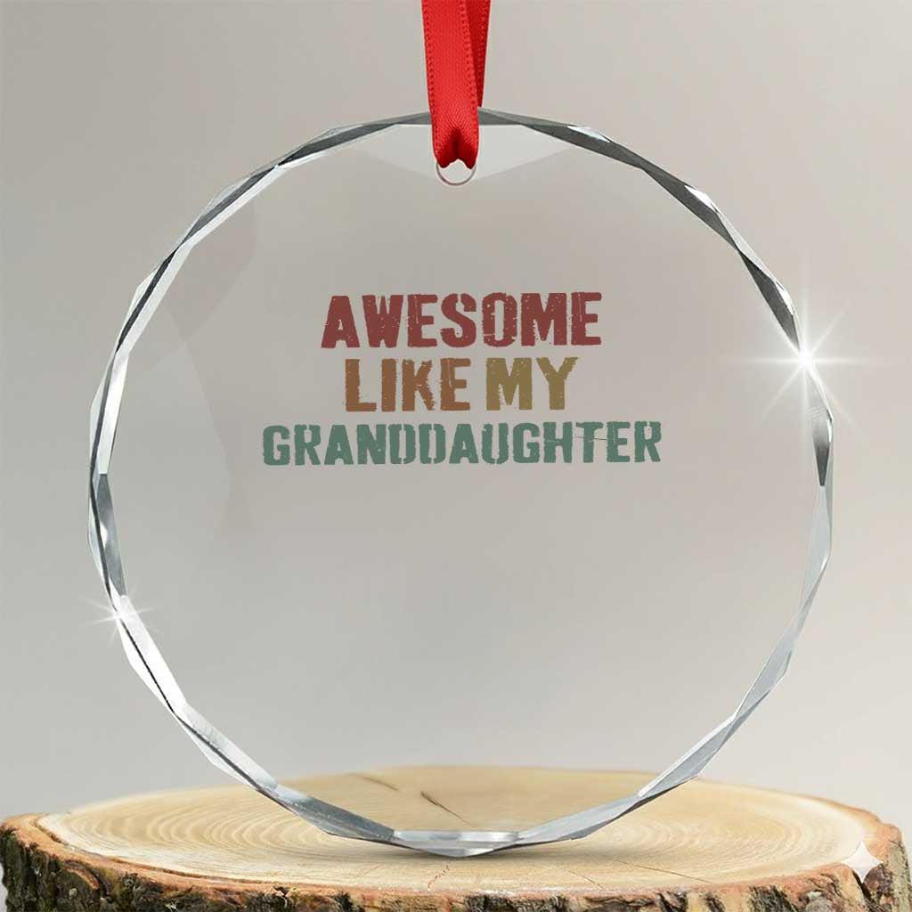 Awesome Like My Granddaughter Crystal Glass Ornament Funny Proud Grandparents TS11 Transparent Glass 3'' Circle Print Your Wear
