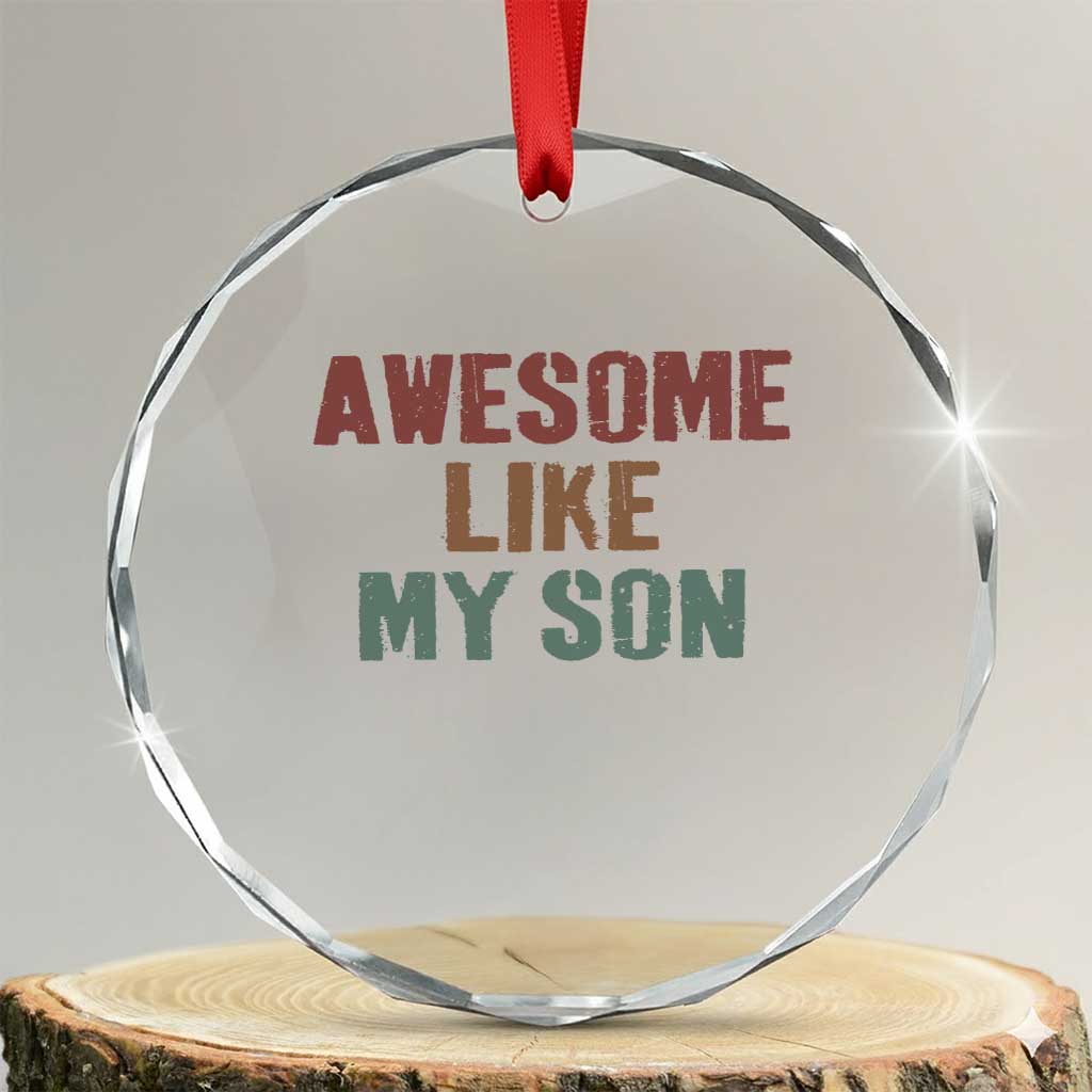 Awesome Like My Son Crystal Glass Ornament Funny Proud Dad Mom TS11 Transparent Glass 3'' Circle Print Your Wear