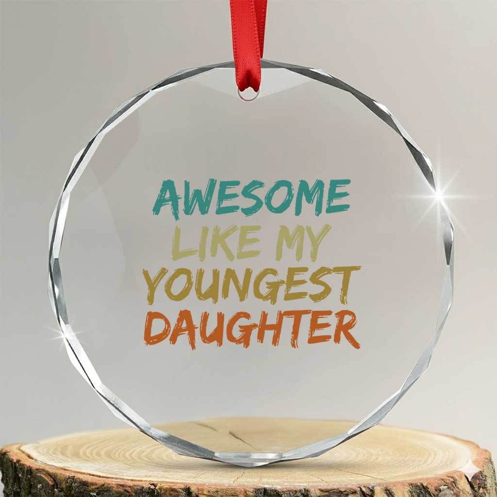 Awesome Like My Youngest Daughter Crystal Glass Ornament Mother's Day Father's Day Gift TS10 Transparent Glass 3'' Circle Print Your Wear