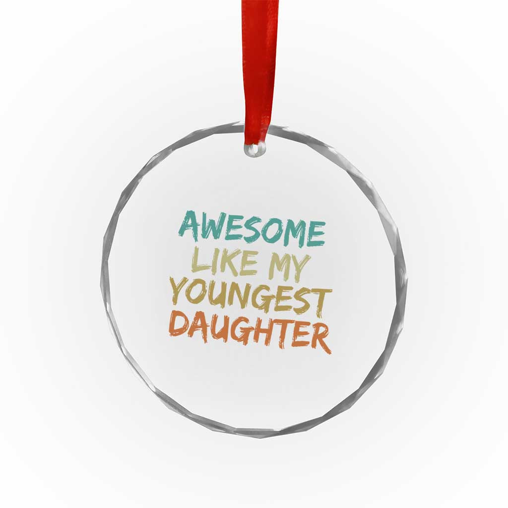 Awesome Like My Youngest Daughter Crystal Glass Ornament Mother's Day Father's Day Gift TS10 Print Your Wear