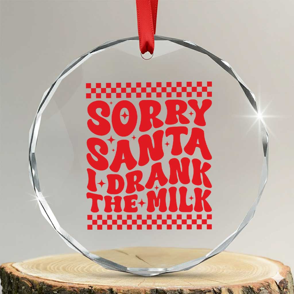 Baby Crystal Glass Ornament Sorry Santa I Drank The Milk Groovy TS10 Transparent Glass 3'' Circle Print Your Wear