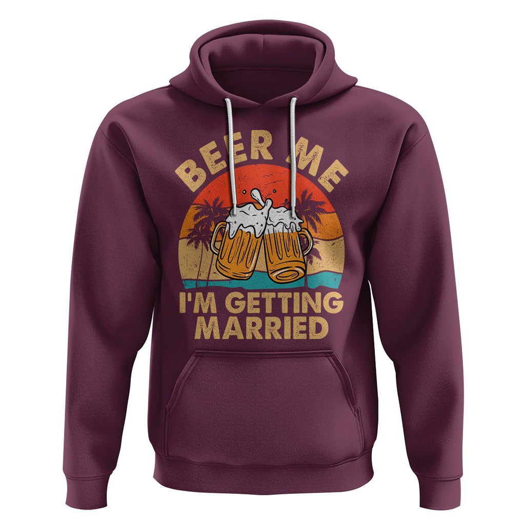Bachelor Party Hoodie Beer Me I'm Getting Married TS02 Maroon Printyourwear