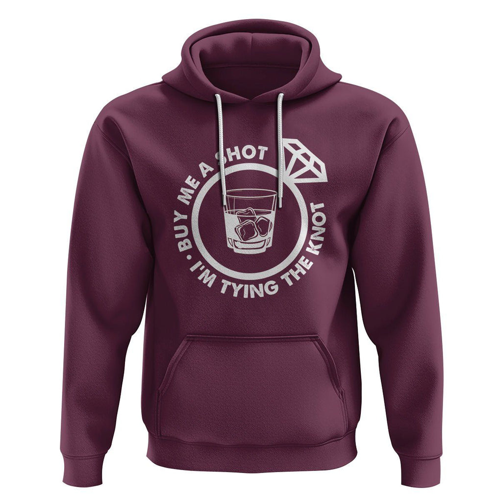 Bachelor Party Hoodie Buy Me A Shot I'm Tying The Knot TS02 Maroon Printyourwear