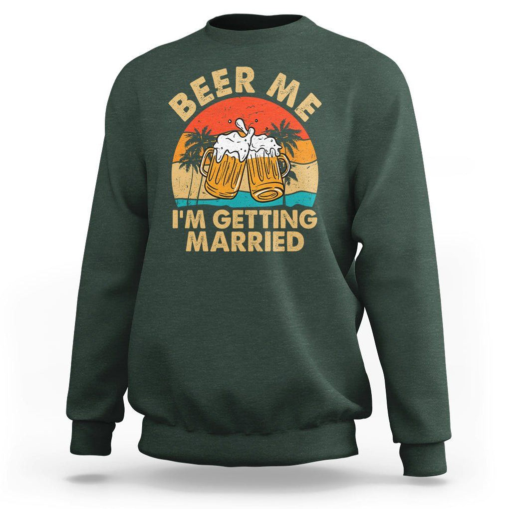 Bachelor Party Sweatshirt Beer Me I'm Getting Married TS02 Dark Forest Green Printyourwear