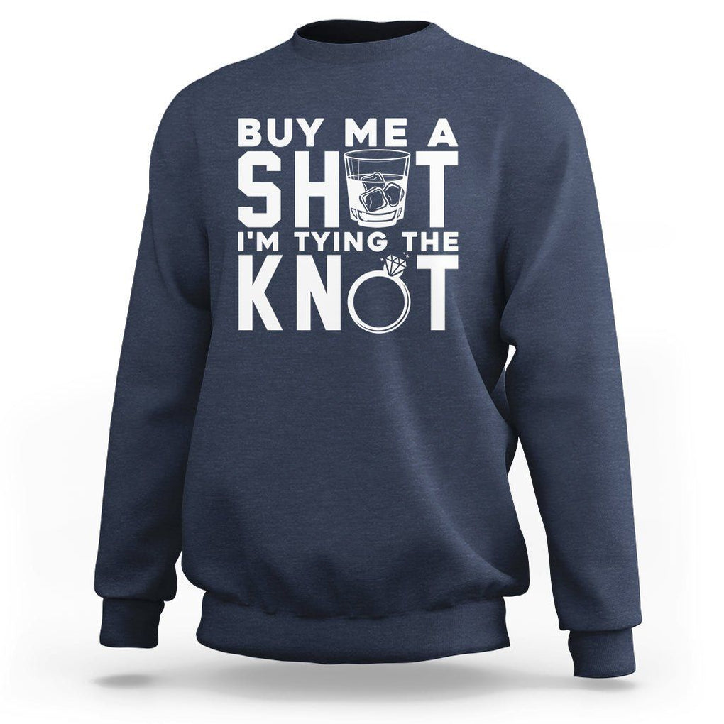 Bachelor Party Sweatshirt Buy Me A Shot I'm Tying The Knot TS02 Navy Printyourwear