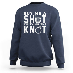 Bachelor Party Sweatshirt Buy Me A Shot I'm Tying The Knot TS02 Navy Printyourwear