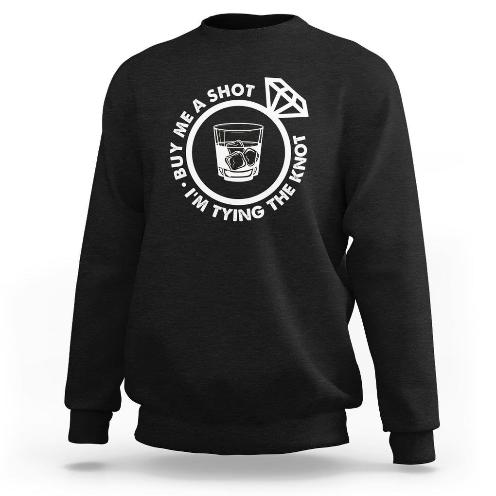 Bachelor Party Sweatshirt Buy Me A Shot I'm Tying The Knot TS02 Black Printyourwear